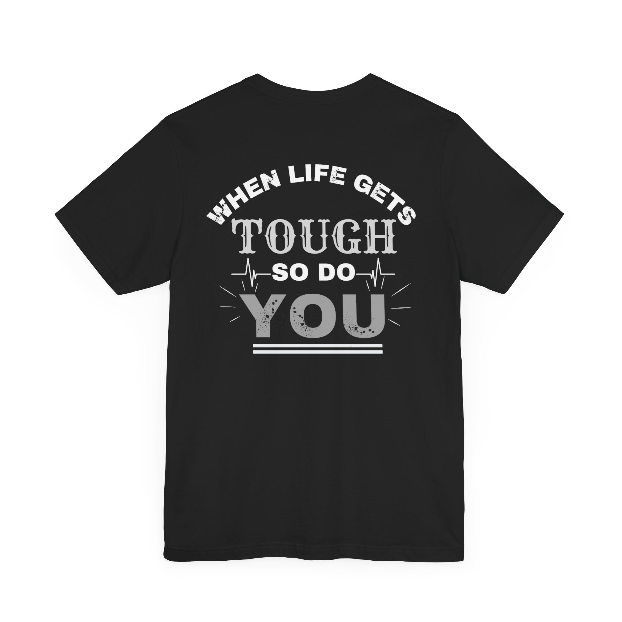 Motivational Tee - 'When Life Gets Tough So Do You'