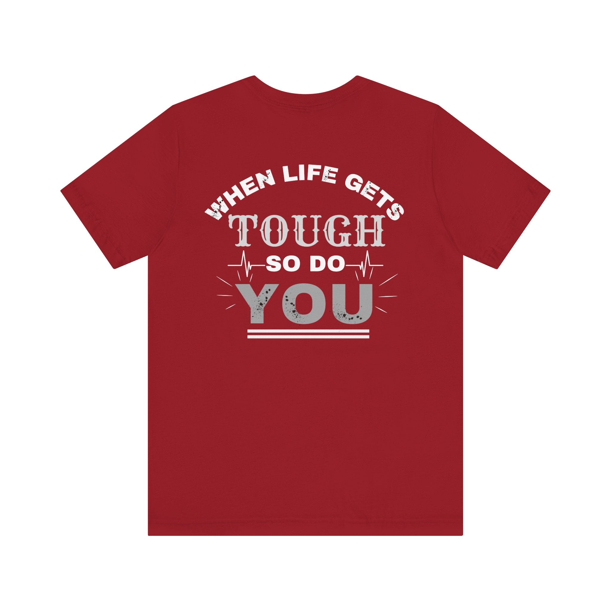 Motivational Tee - 'When Life Gets Tough So Do You'