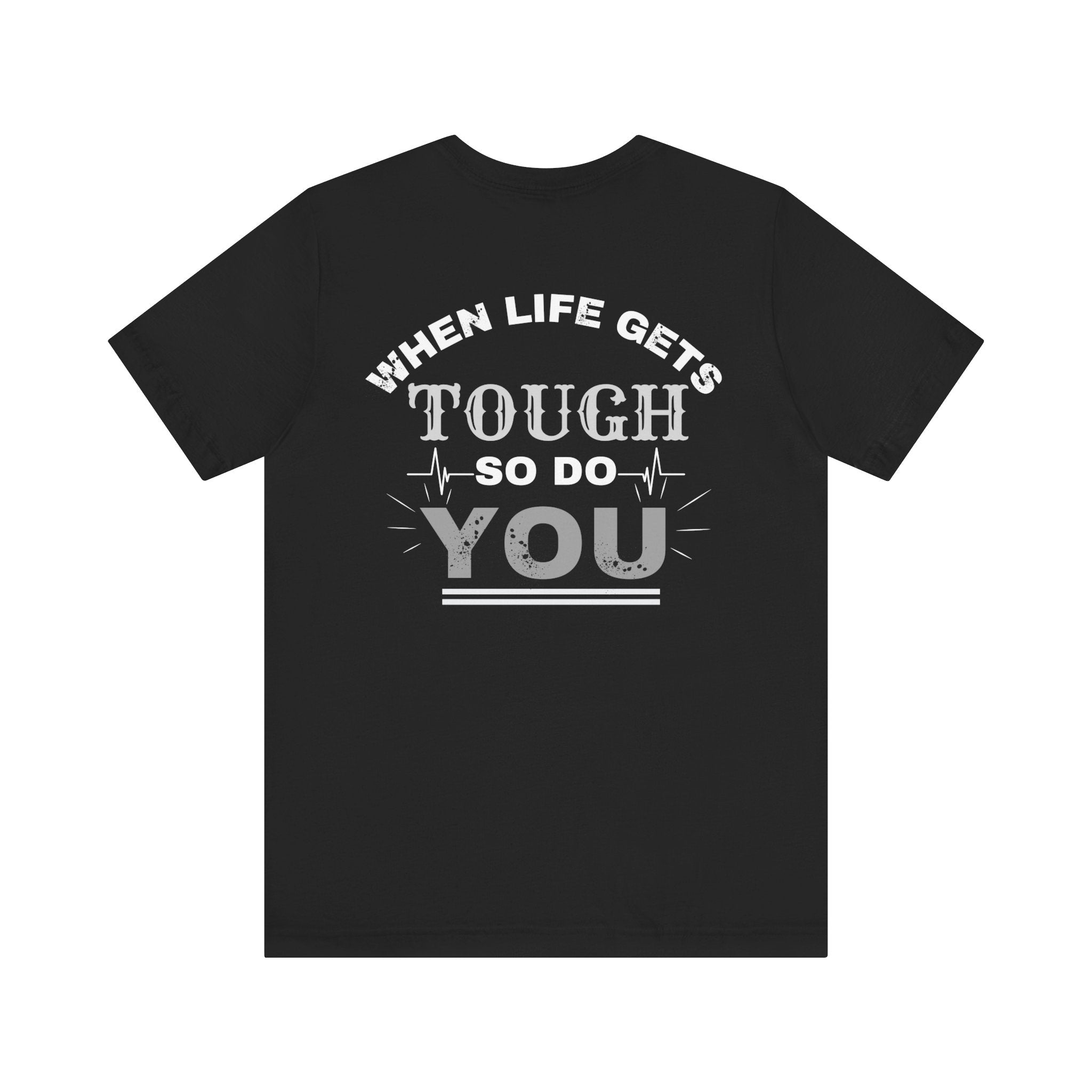 Motivational Tee - 'When Life Gets Tough So Do You'