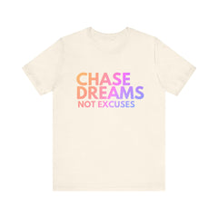 Motivational Tee- Chase Dreams not excuses By DTS