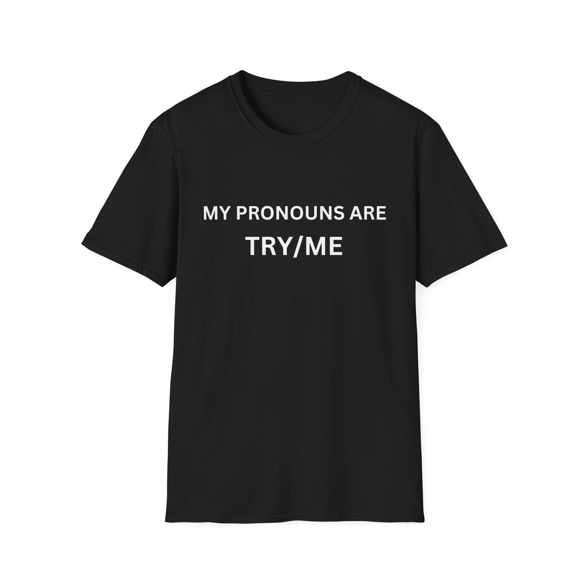 "My pronouns are Try/Me" By Doctor T-shirt Studio