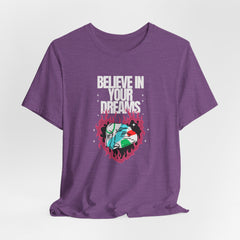 Believe in Your Dreams Tee by Doctor T-shirt Studio