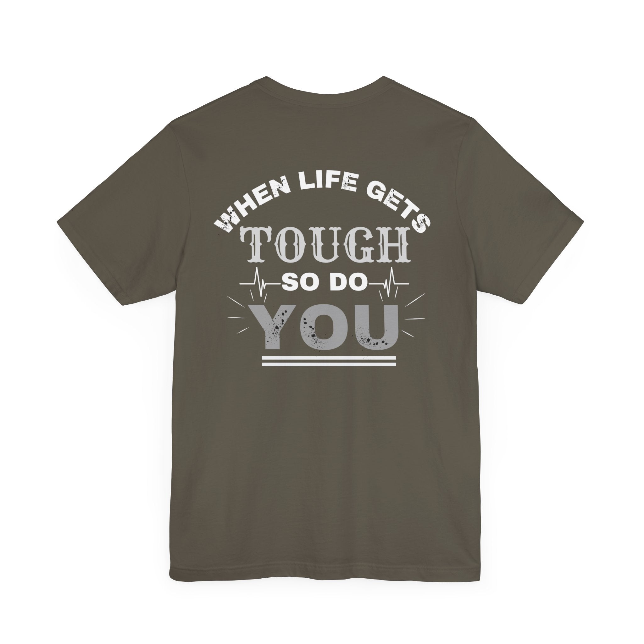 Motivational Tee - 'When Life Gets Tough So Do You'