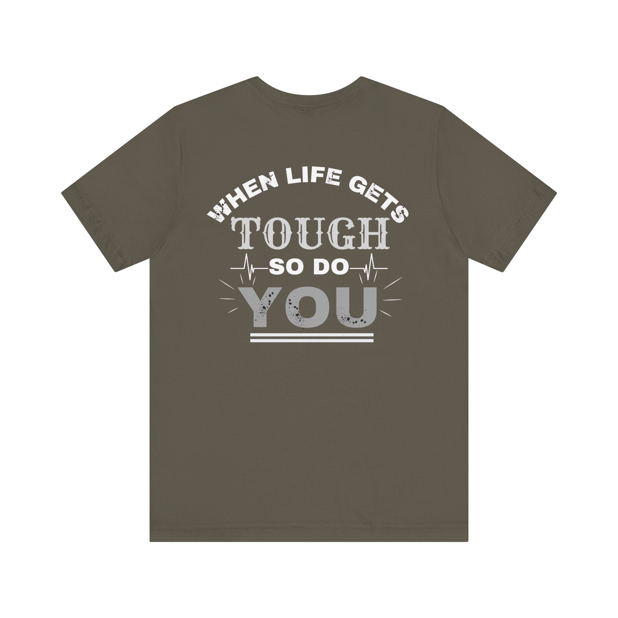 Motivational Tee - 'When Life Gets Tough So Do You'