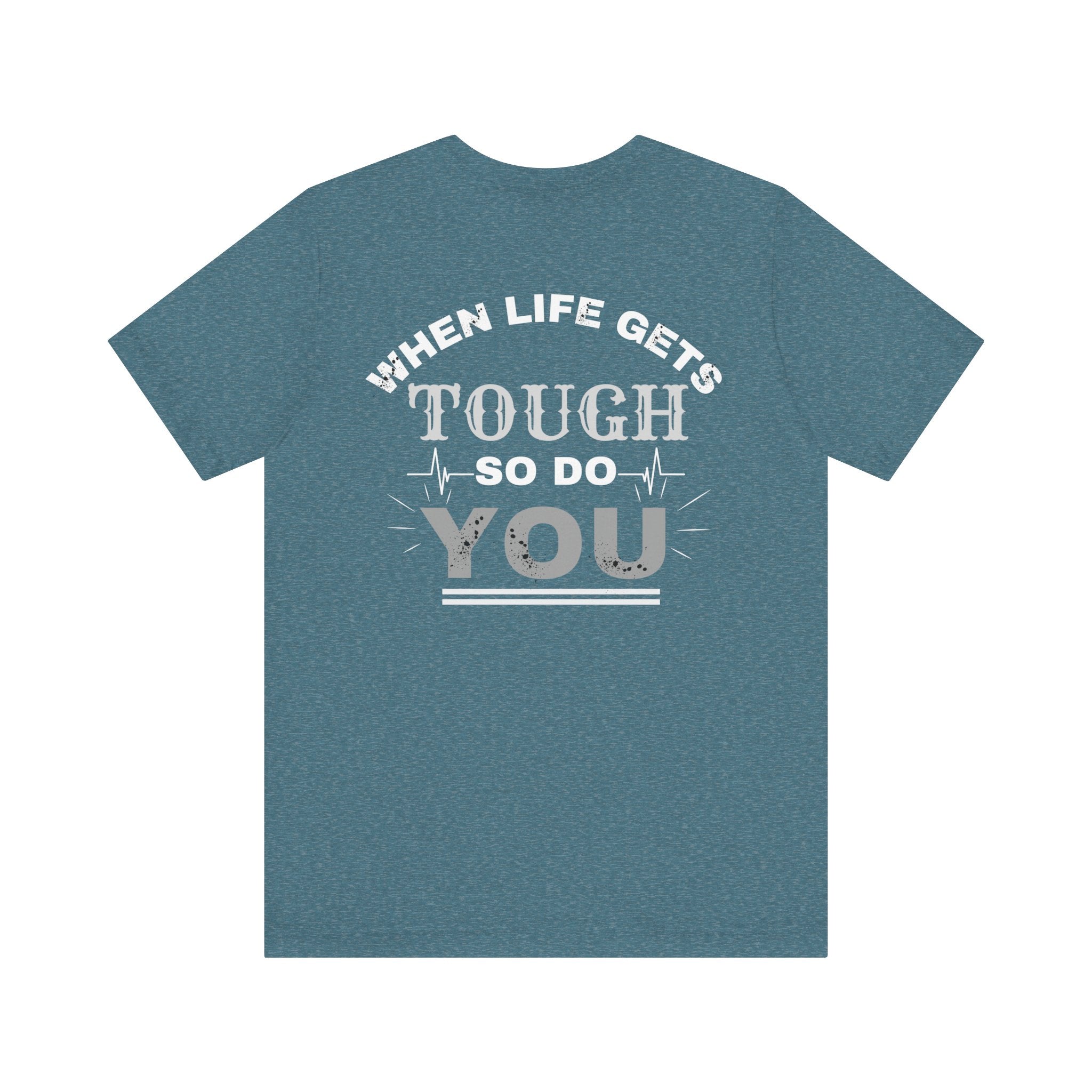 Motivational Tee - 'When Life Gets Tough So Do You'