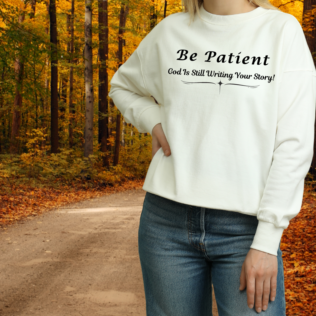 Be Patient, God Is Still Writing Your Story| Religious Apparel| Faith-Based